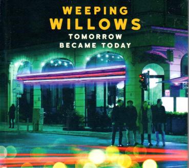 Weeping Willows - Tomorrow Became Today - NEW 2016